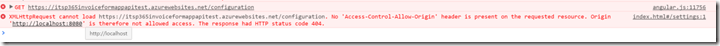 XMLHttpRequest cannot load https://itsp365invoiceformappapitest.azurewebsites.net/configuration. No 'Access-Control-Allow-Origin' header is present on the requested resource. Origin 'http://localhost:8080' is therefore not allowed access. The response had HTTP status code 404.