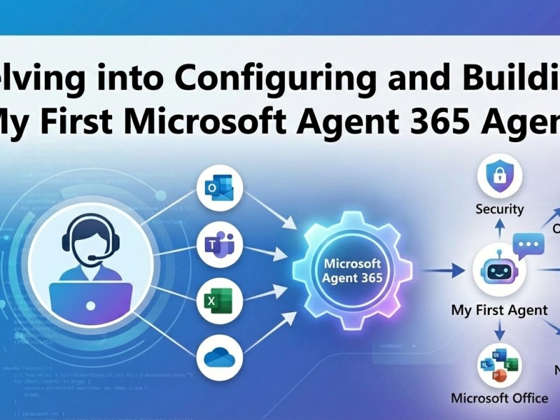 Delving into Agent 365 – Configuring and Building My First&nbsp;Agent