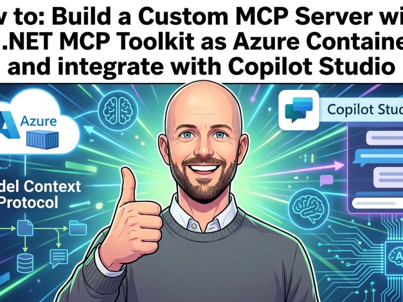 How to: Build a Custom MCP Server with the .NET MCP SDK, host as an Azure Container and connect to Copilot&nbsp;Studio